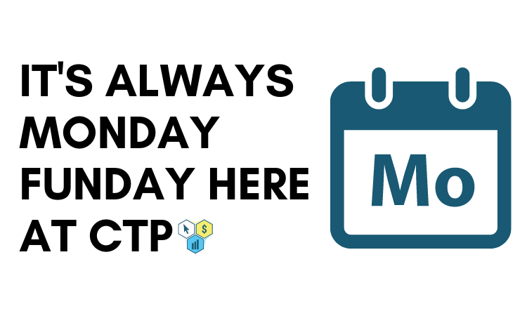 It's Always Monday Funday Here At CTP.png