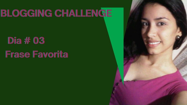 Bloggin Challenge Dia # 03 Frase Favorita.jpg