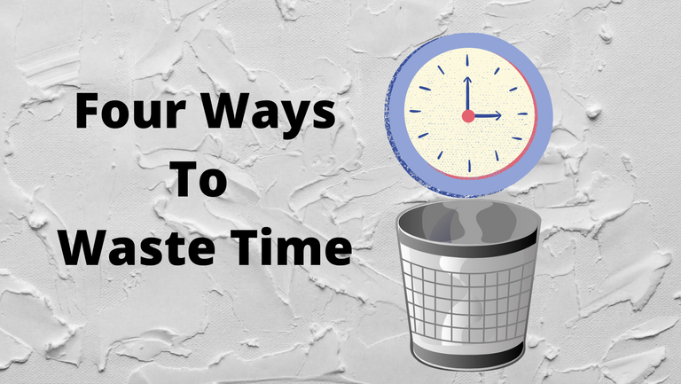 Four Ways To Waste Time.png