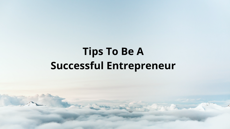 Tips To Be A Successful Entrepreneur.png