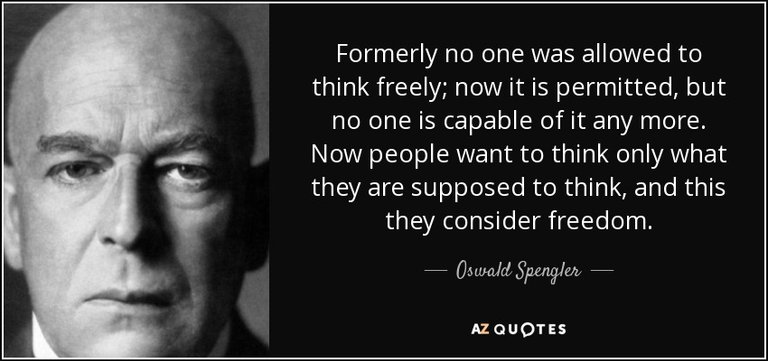 quote-formerly-no-one-was-allowed-to-think-freely-now-it-is-permitted-but-no-one-is-capable-oswald-spengler-57-6-0629.jpg