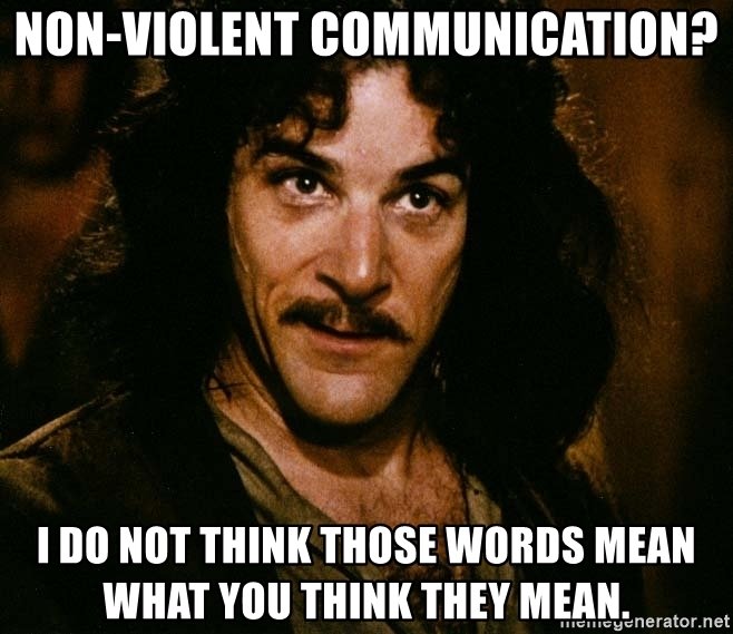 non-violent-communication-i-do-not-think-those-words-mean-what-you-think-they-mean.jpeg