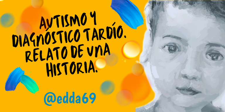 Autismo y diagnóstico tardío. Relato de una historia./Autism and late diagnosis. A story of a story.  