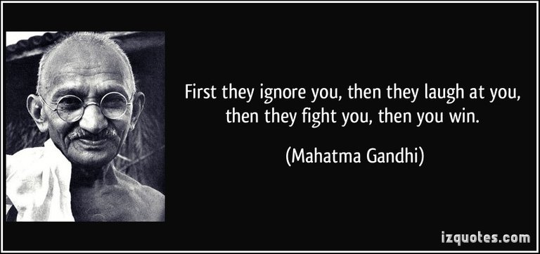 gandhi-quote-first-they-ignore-you-then-they-laugh-at-you-then-they-fight-you-then-you-win-mahatma-gandhi-68010.jpg