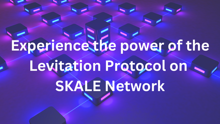 Experience the power of the Levitation Protocol on SKALE Network.png
