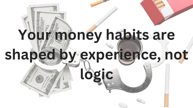 Shocking truth Your money habits are shaped by experience, not logic.png