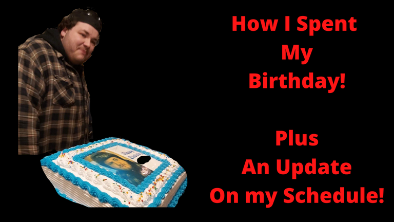 How I Spent My Birthday! Plus An Update On my Schedule! (1).png