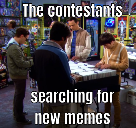 The contestants searching for new memes.png