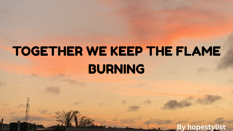 TOGETHER WE KEEP THE FLAME BURNING