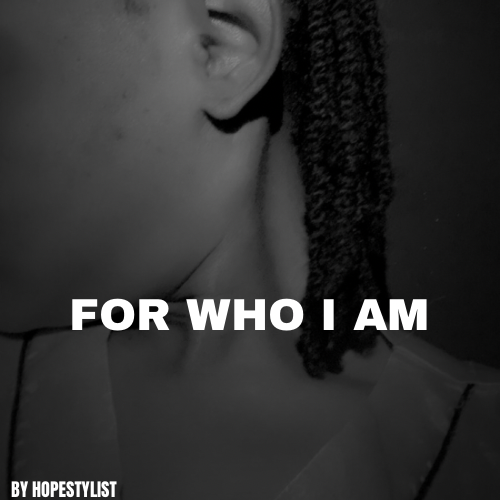 FOR WHO I AM