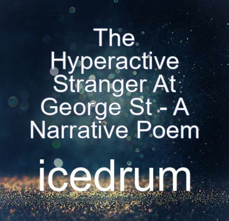 The Hyperactive Stranger At George St - A Narrative Poem.png