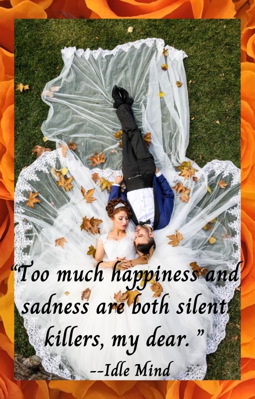 “Too much happiness and sadness are both silent killers, my dear. ”.jpg