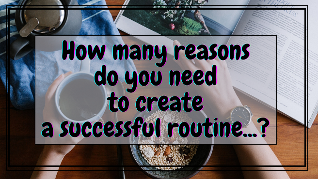 How many reasons do you need to create a successful routine....png