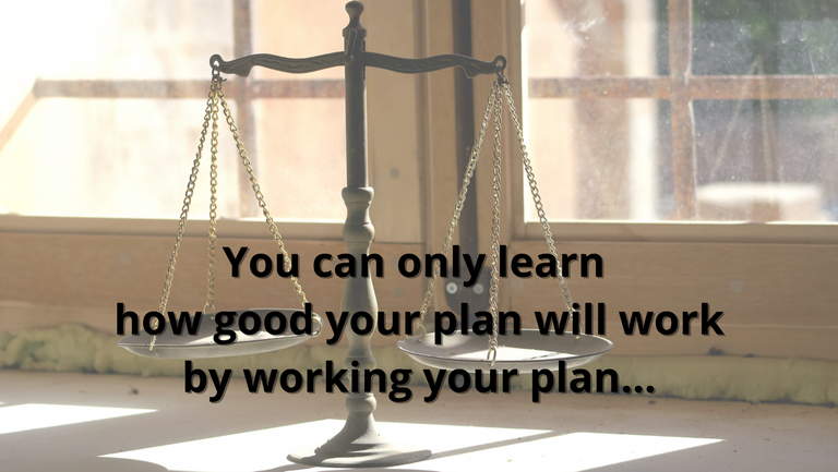 You can only learn how good your plan will work by working your plan.png