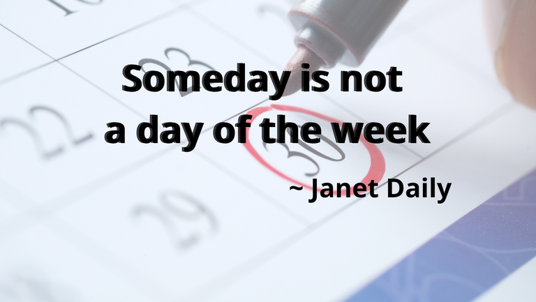 Someday is not a day of the week.png