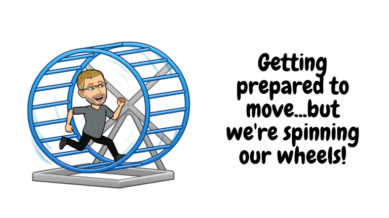 Getting prepared to move...but we're spinning our wheels!.png