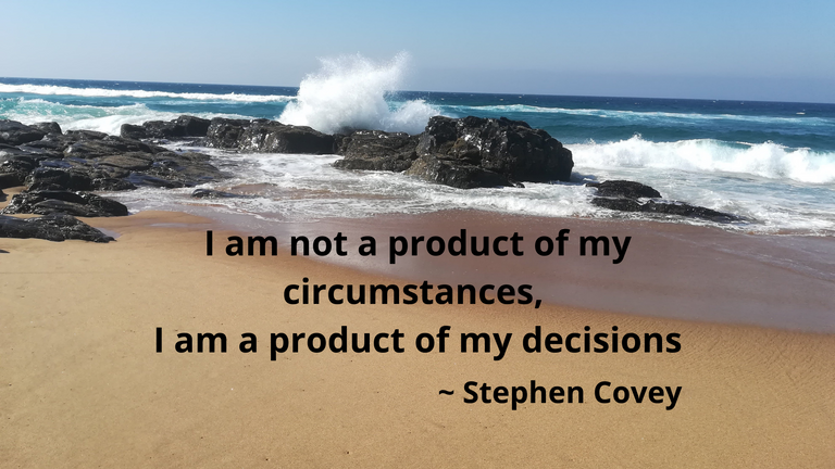 I am not a product of my circumstances, I am a product of my decisions.png