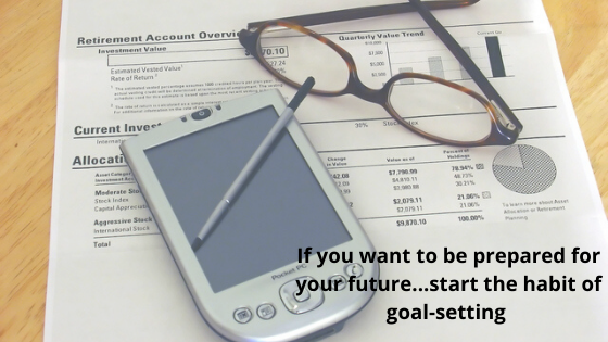 If you want to be prepared for your future...start the habit of goalsetting.png
