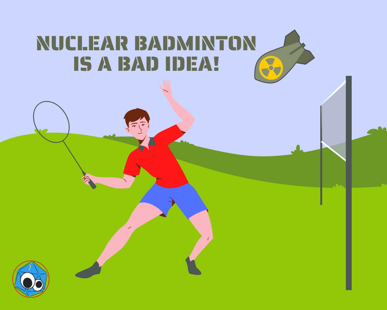 Nuclear Badminton is a Bad Idea!.png