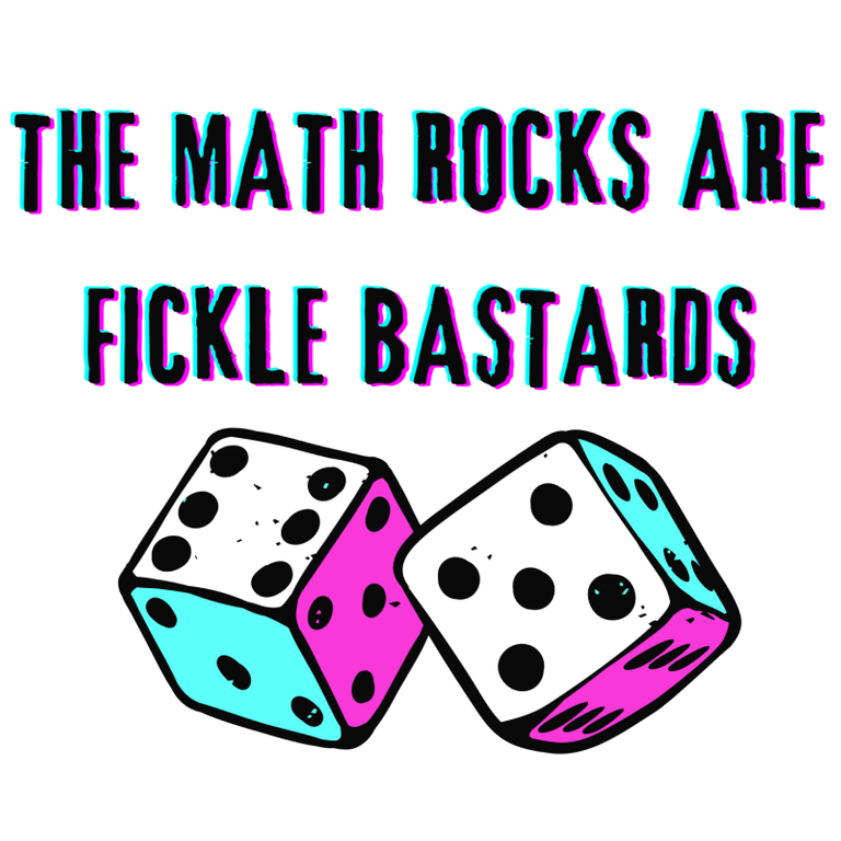 THE MATH ROCKS ARE FICKLE BASTARDS.png