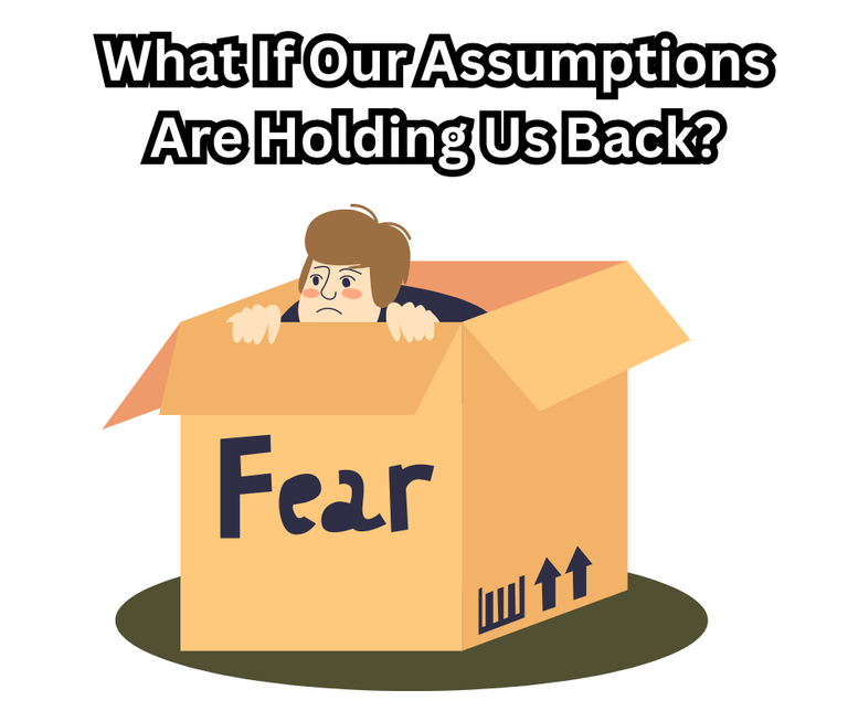 What If Our Assumptions Are Holding Us Back.png