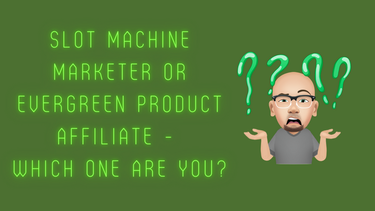 Slot Machine Marketer or Evergreen Product Affiliate - Which One Are You_.png