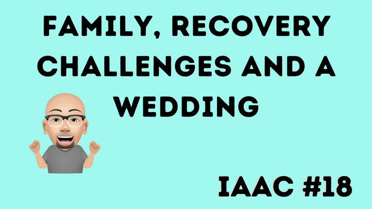 Family, Recovery Challenges and A Wedding.png