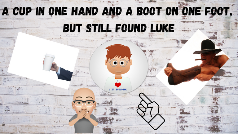 A Cup in One Hand and A Boot on One Foot, but Still Found Luke.png