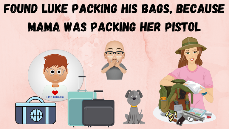 Found Luke Packing His Bags, because Mama Was Packing Her Pistol.png