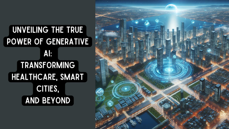 Unveiling the True Power of Generative AI Transforming Healthcare, Smart Cities, and Beyond.png