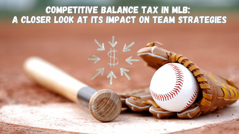 Competitive Balance Tax in MLB A Closer Look at its Impact on Team Strategies.png