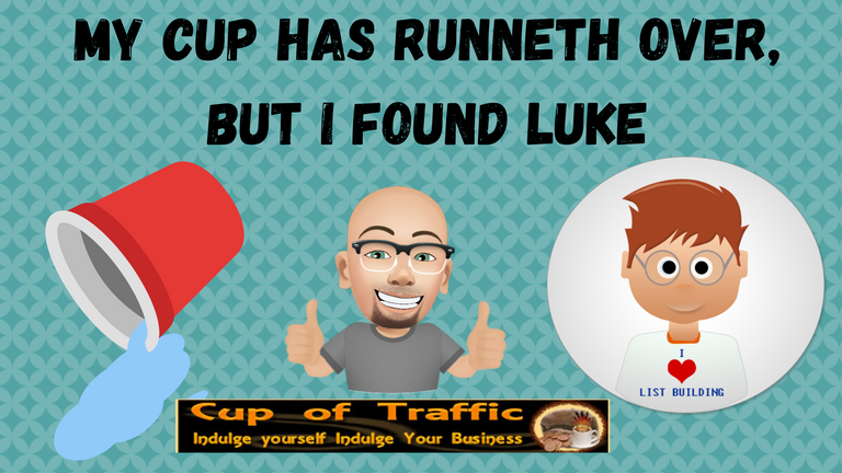 MY CUP HAS RUNNETH OVER, BUT I FOUND LUKE.png