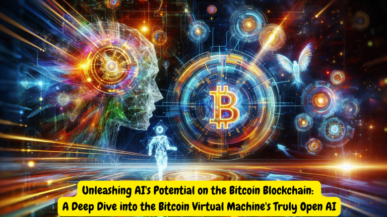 Unleashing AI's Potential on the Bitcoin Blockchain A Deep Dive into the Bitcoin Virtual Machine's Truly Open AI.png