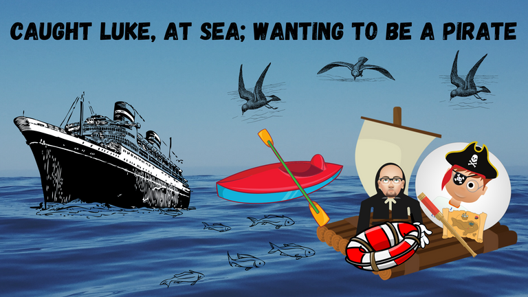 Caught Luke, at Sea; Wanting to be a Pirate.png