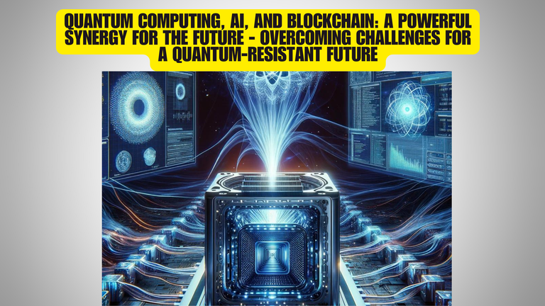 Quantum Computing, AI, and Blockchain A Powerful Synergy for the Future - Overcoming Challenges for a Quantum-Resistant Future.png