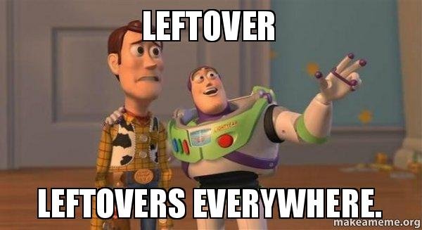 leftover-leftovers-everywhere.jpg