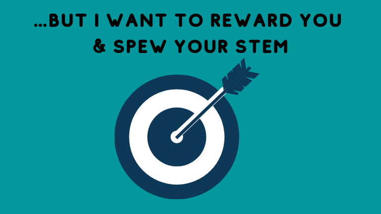 BUT I WANT TO REWARD YOU SPEW YOUR STEM.png