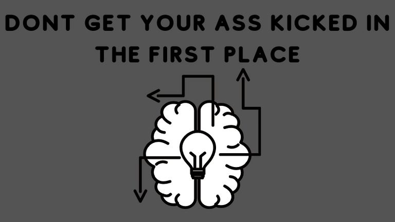 dont get your ass kicked in the first place.png