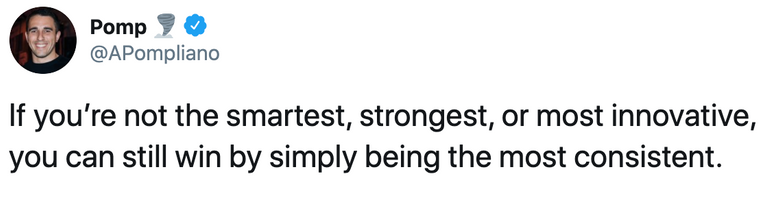 Pomp_🌪_on_Twitter_If_you’re_not_the_smartest_strongest_or_most_innovative_you_can_still_win_by_simply_being_the_most_consistent_Twitter.png