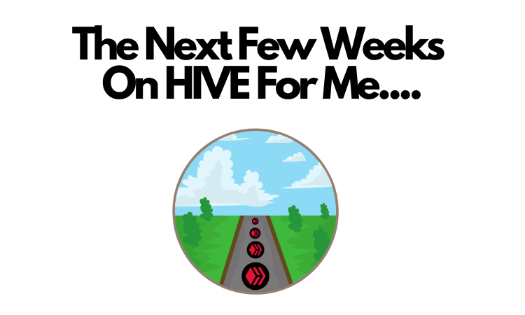 The Next Few Weeks On HIVE For Me.....png