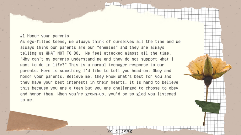 #1 Honor your parents As ego-filled teens, we always think of ourselves all the time and we always think our parents are our enemies and they are always telling us WHAT NOT TO DO. We feel attacked al.png