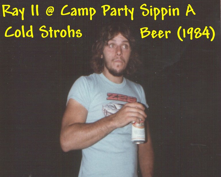 Ray II  Camp Party Sippin A Cold Strohs Beer 1984.jpg