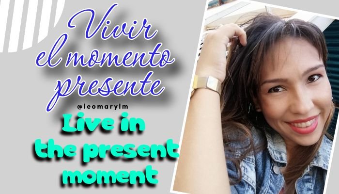 [Esp/Eng] Vivir el momento presente / Live in the present moment