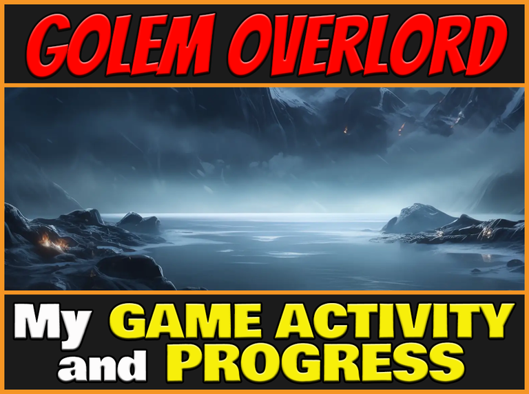 My Game Activity and Progress on Golem Overlord (ENG/ITA)