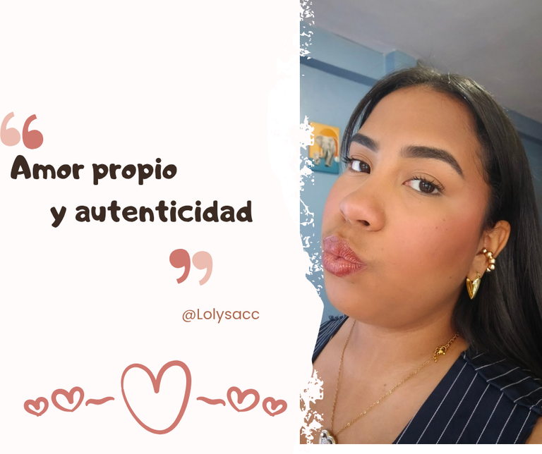 AMOR PROPIO Y AUTENTICIDAD / SELF-ESTEEM AND AUTHENTICITY. 