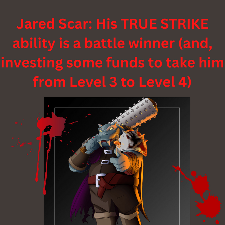 Jared Scar His TRUE STRIKE ability is a battle winner (and, investing some funds to take him from Level 3 to Level 4).png