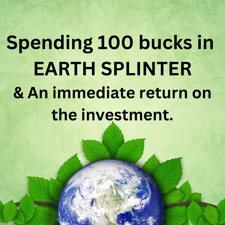 Spending 100 bucks in EARTH SPLINTER & An immediate return on the investment..png