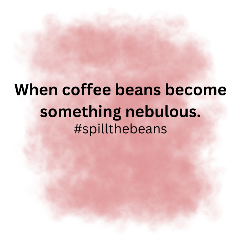 When coffee beans become something nebulous..png