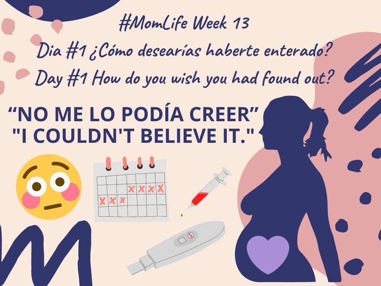 MomLife Week 13 Dia 1 ¿Cómo desearías haberte enterado_ Day 1 How do you wish you had found out_.jpg