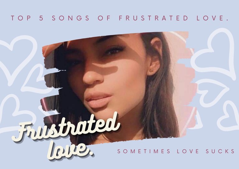 Top 5 songs of frustrated love..jpg